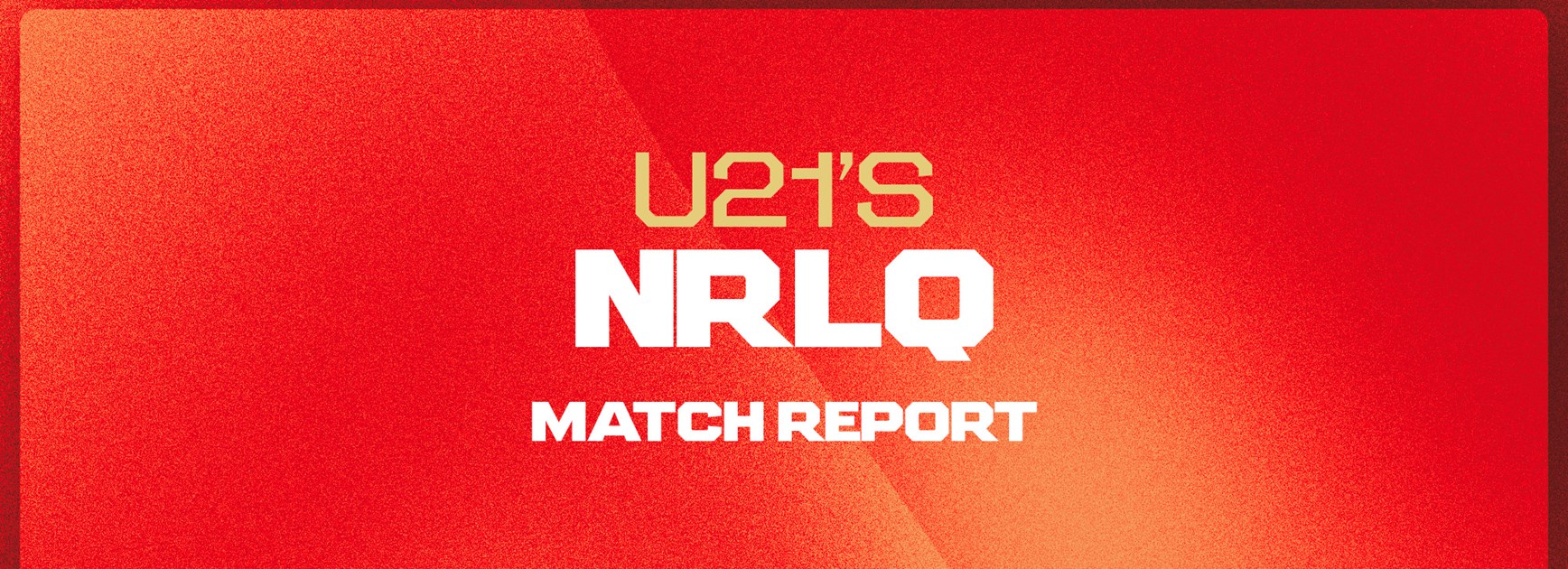 NRLQ 21s Match Report: Round 1 v Cowboys